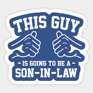 This guy is going to be a son in law Sticker